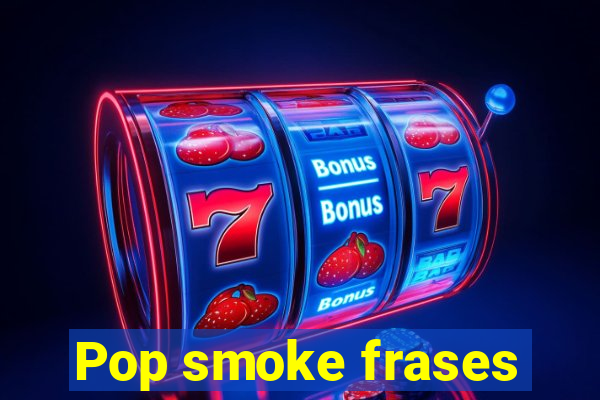 Pop smoke frases